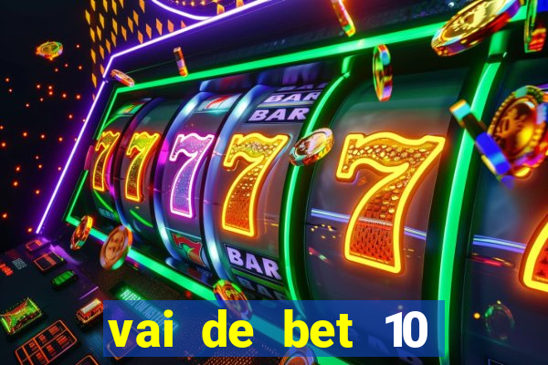 vai de bet 10 reais no cadastro